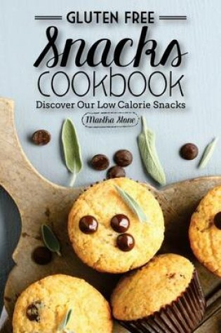 Cover of Gluten Free Snacks Cookbook - Discover Our Low Calorie Snacks