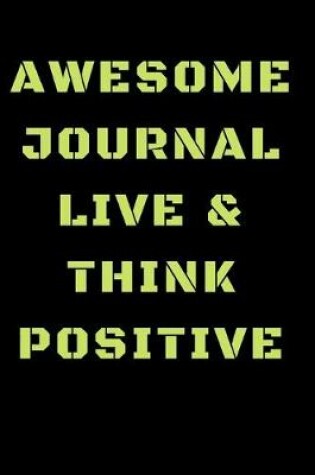 Cover of Awesome Journal Live & Think Positive