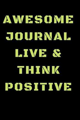 Book cover for Awesome Journal Live & Think Positive