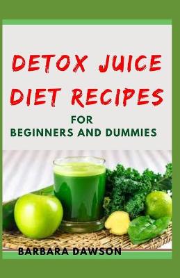 Book cover for Detox Juice Diet Recipes For Beginners and Dummies