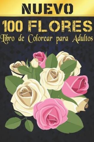 Cover of 100 Flores Libro de Colorear Adultos Nuevo