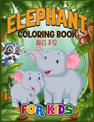 Book cover for Elephant Coloring Book for Kids Ages 8-12