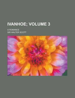 Book cover for Ivanhoe; A Romance Volume 3