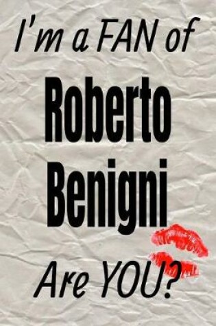 Cover of I'm a Fan of Roberto Benigni Are You? Creative Writing Lined Journal