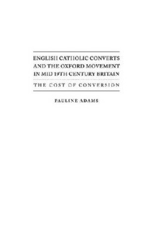 Cover of English Catholic Converts and the Oxford Movement in Mid 19th Century Britain