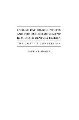 Book cover for English Catholic Converts and the Oxford Movement in Mid 19th Century Britain