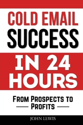 Cover of Cold Email Success in 24 Hours