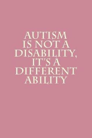 Cover of Autism Is Not A Disability, It's A Different Ability