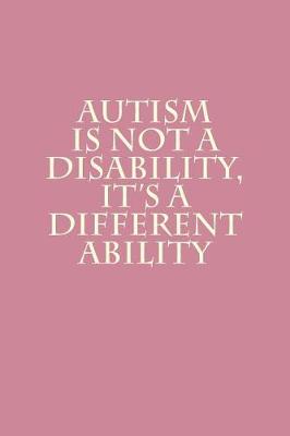 Book cover for Autism Is Not A Disability, It's A Different Ability