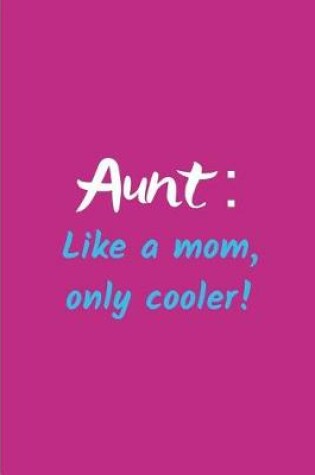 Cover of Aunt Like a Mom Only Cooler!