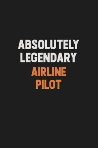 Cover of Absolutely Legendary Airline Pilot