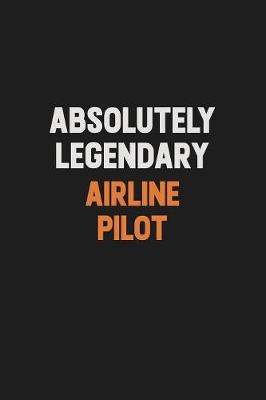 Book cover for Absolutely Legendary Airline Pilot