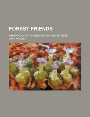 Book cover for Forest Friends; The Woodland Adventures of a Boy Pioneer