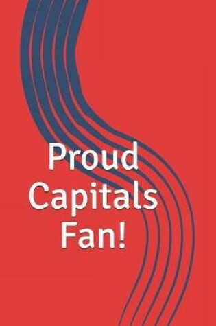 Cover of Proud Capitals Fan!