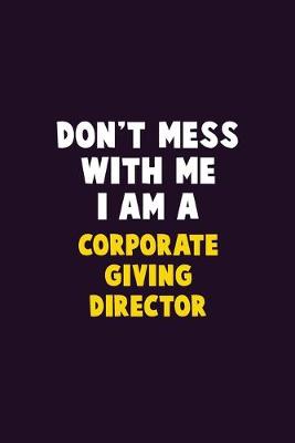 Book cover for Don't Mess With Me, I Am A Corporate Giving Director