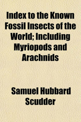 Cover of Index to the Known Fossil Insects of the World; Including Myriopods and Arachnids