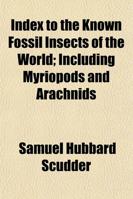 Book cover for Index to the Known Fossil Insects of the World; Including Myriopods and Arachnids