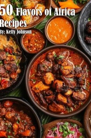 Cover of 50 Flavors of Africa Recipes