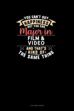 Cover of You Can't Buy Happiness But You Can Major In Film & Video and That's Kind Of The Same Thing