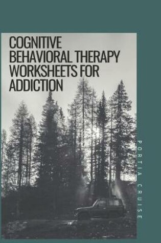 Cover of Cognitive Behavioral Therapy Worksheets for Addiction