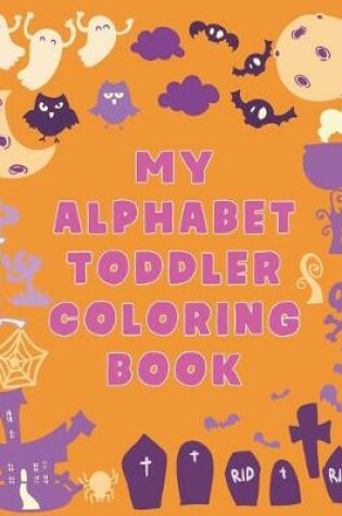 Cover of My Alphabet Toddler Coloring Book