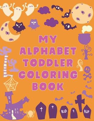 Book cover for My Alphabet Toddler Coloring Book