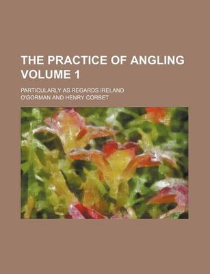 Book cover for The Practice of Angling; Particularly as Regards Ireland Volume 1