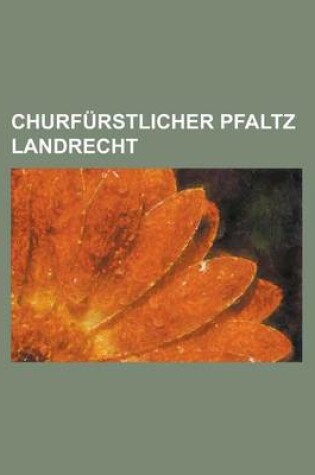 Cover of Churfurstlicher Pfaltz Landrecht