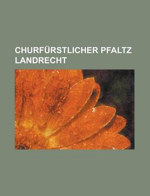 Book cover for Churfurstlicher Pfaltz Landrecht