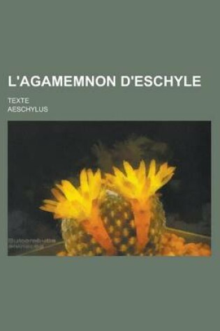Cover of L'Agamemnon D'Eschyle; Texte