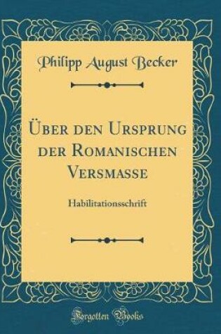 Cover of Über den Ursprung der Romanischen Versmasse: Habilitationsschrift (Classic Reprint)