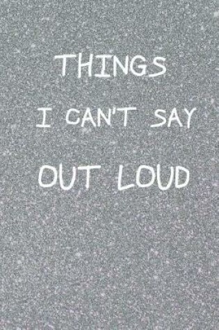 Cover of Things I Can't Say Out Loud