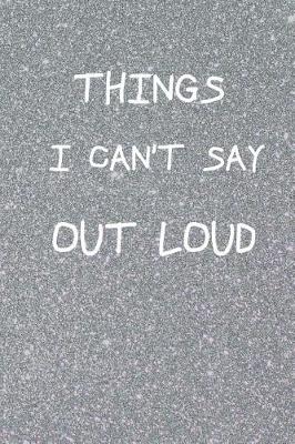 Book cover for Things I Can't Say Out Loud