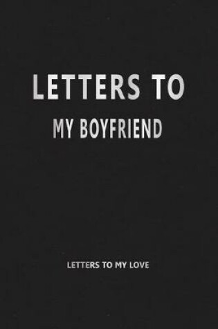 Cover of Letters to My Boyfriend (Letters to My Love)