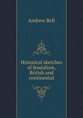 Book cover for Historical sketches of feudalism, British and continental