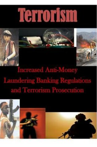 Cover of Increased Anti-Money Laundering Banking Regulations and Terrorism Prosecution
