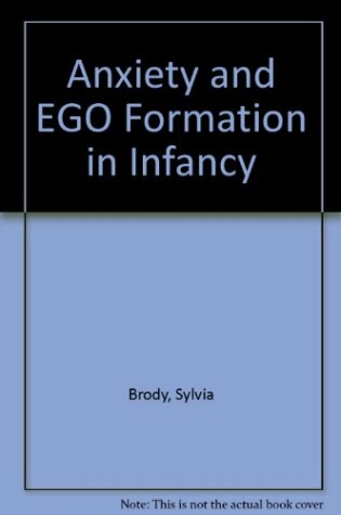 Cover of Anxiety and EGO Formation in Infancy