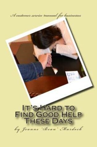 Cover of It's Hard to Find Good Help These Days