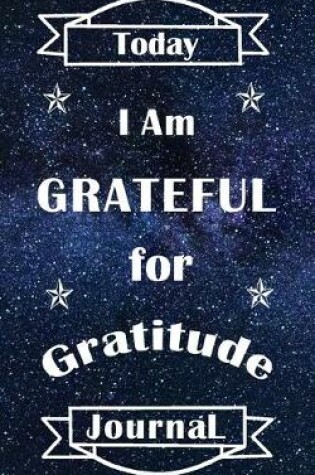 Cover of Today I Am Grateful For Gratitude Journal