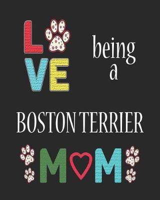 Book cover for Love Being a Boston Terrier Mom