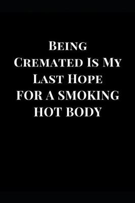 Cover of Being Cremated Is My Last Hope for a Smoking Hot Body