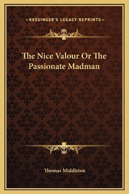 Book cover for The Nice Valour Or The Passionate Madman
