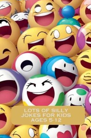 Cover of Lots Of Silly Jokes For Kids Ages 5-12