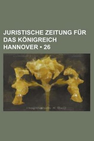 Cover of Juristische Zeitung Fur Das Konigreich Hannover (26)