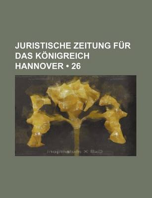 Book cover for Juristische Zeitung Fur Das Konigreich Hannover (26)