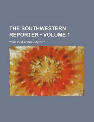 Book cover for The Southwestern Reporter (Volume 1)