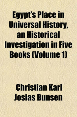 Cover of Egypt's Place in Universal History, an Historical Investigation in Five Books (Volume 1)