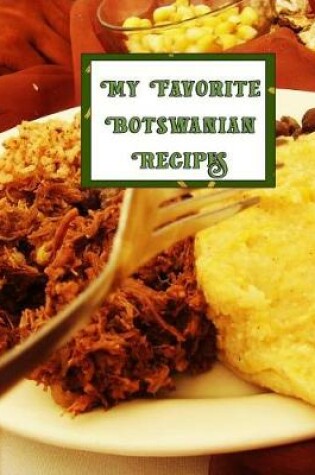 Cover of My Favorite Botswanian Recipes