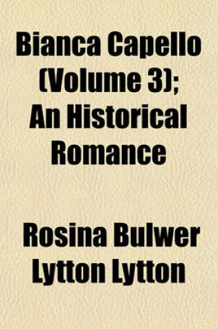 Cover of Bianca Capello (Volume 3); An Historical Romance