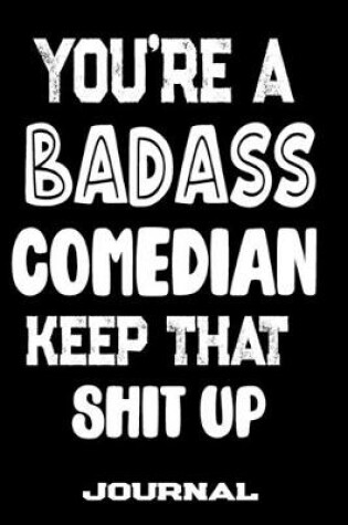 Cover of You're A Badass Comedian Keep That Shit Up